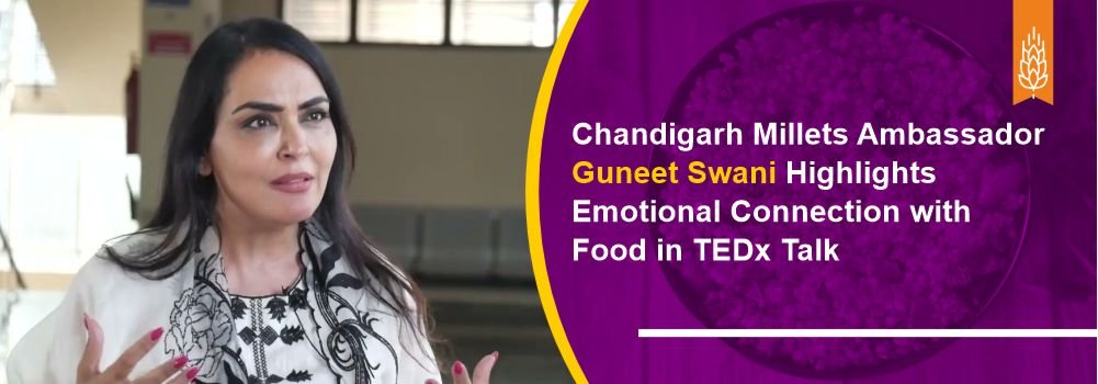 Chandigarh Millets Ambassador Guneet Swani Highlights Emotional Connection with Food in TEDx Talk