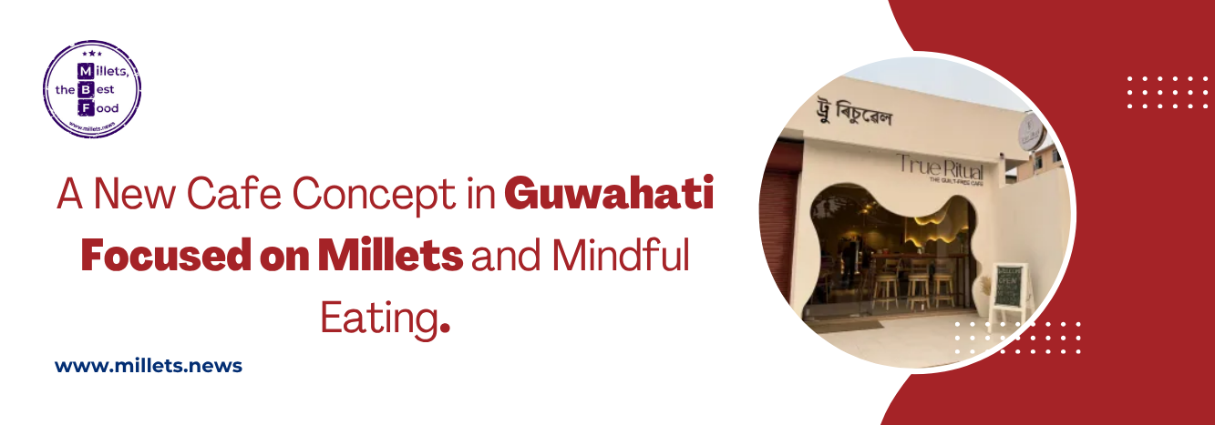 A New Cafe Concept in Guwahati Focused on Millets and Mindful Eating