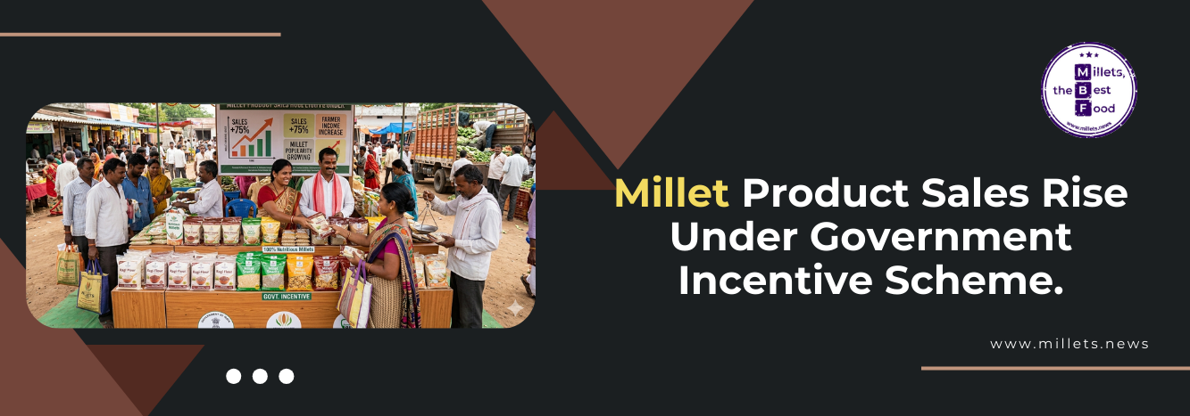Millet Product Sales Rise Under Government Incentive Scheme