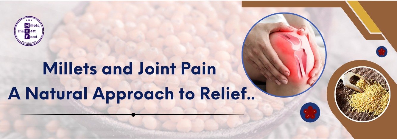 Millets and Joint Pain: A Natural Approach to Relief