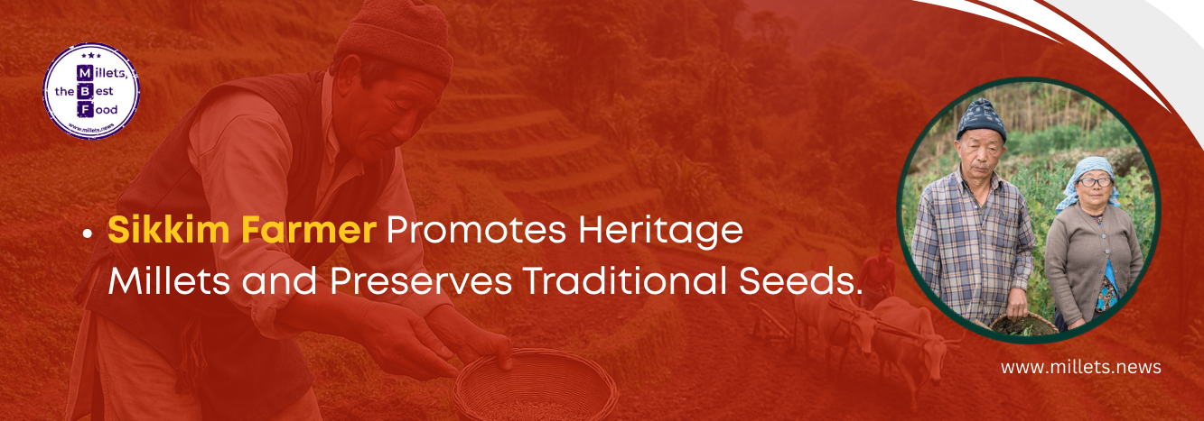 Sikkim Farmer Promotes Heritage Millets and Preserves Traditional Seeds