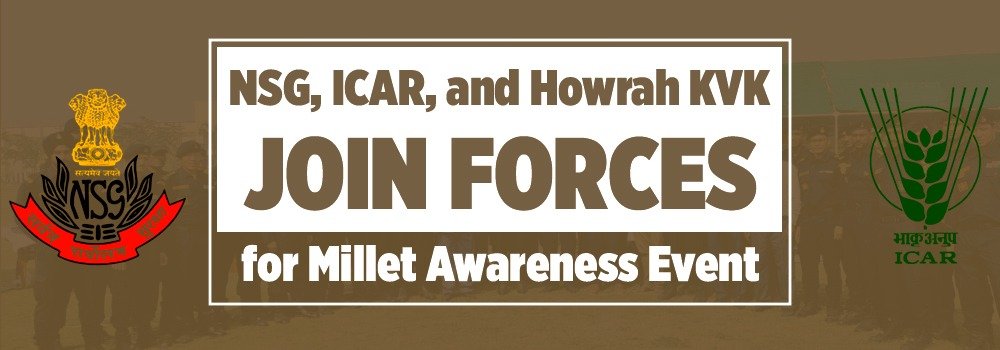 NSG, ICAR, and Howrah KVK Join Forces for Millet Awareness Event