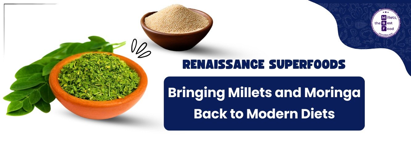 Renaissance Superfoods: Bringing Millets and Moringa Back to Modern Diets