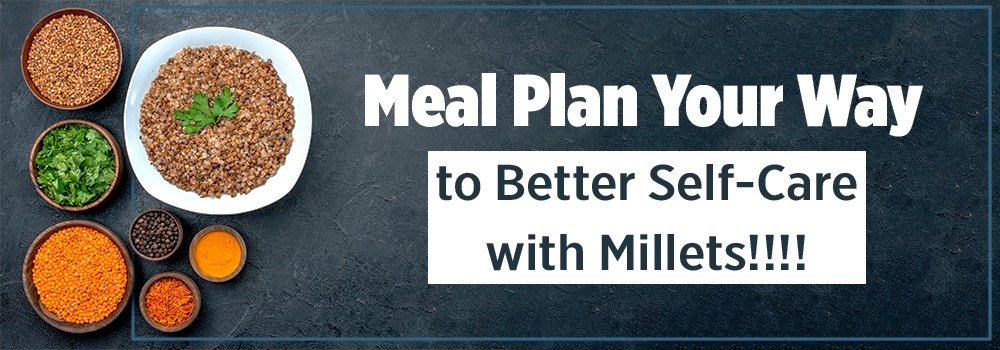 Meal Plan Your Way to Better Self-Care with Millets!