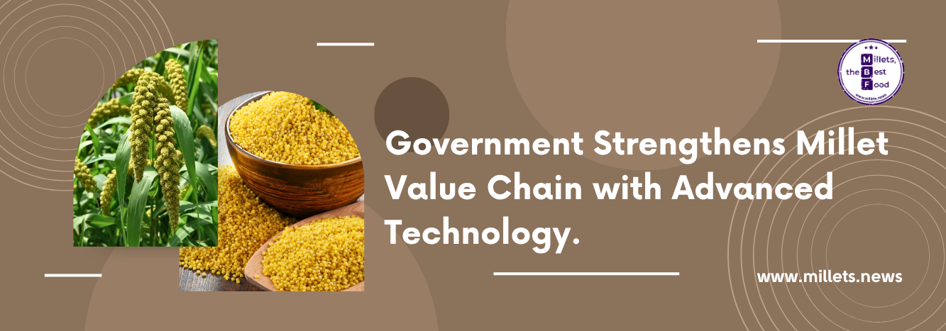 Government Strengthens Millet Value Chain with Advanced Technology