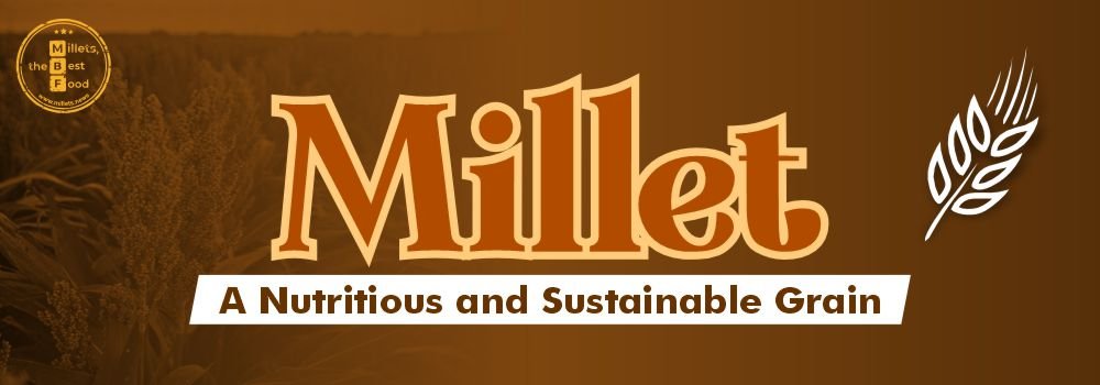 Millet: A Nutritious and Sustainable Grain