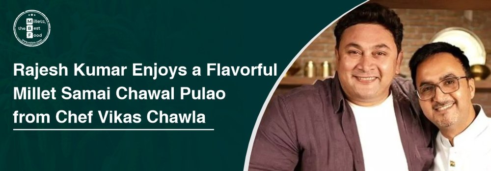 Rajesh Kumar Enjoys a Flavorful Millet Samai Chawal Pulao from Chef Vikas Chawla