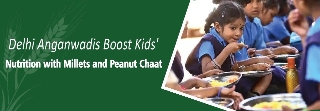 Delhi Anganwadis Boost Kids' Nutrition with Millets and Peanut Chaat