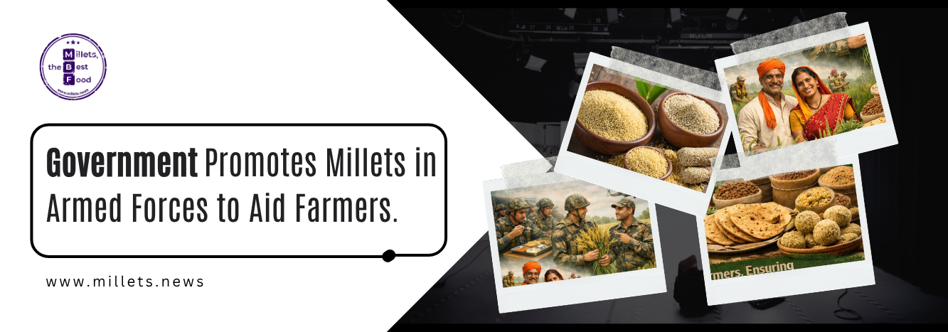 Government Promotes Millets in Armed Forces to Aid Farmers