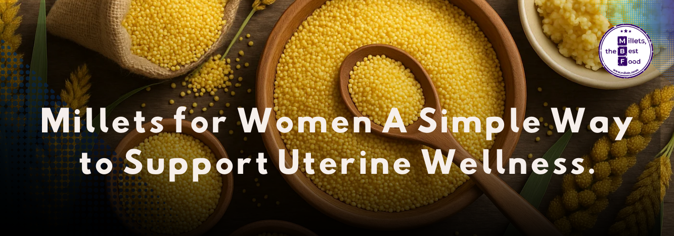 Millets for Women: A Simple Way to Support Uterine Wellness