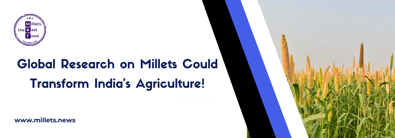 Global Research on Millets Could Transform India’s Agriculture