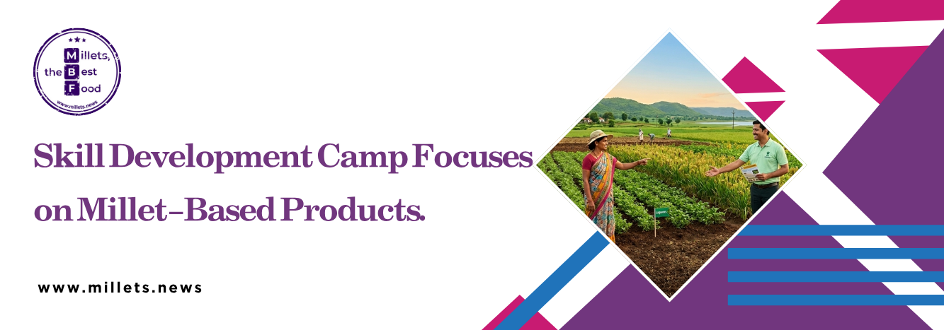 Skill Development Camp Focuses on Millet-Based Products