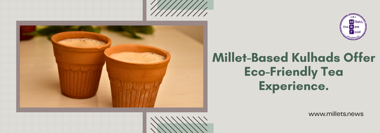 Millet-Based Kulhads Offer Eco-Friendly Tea Experience