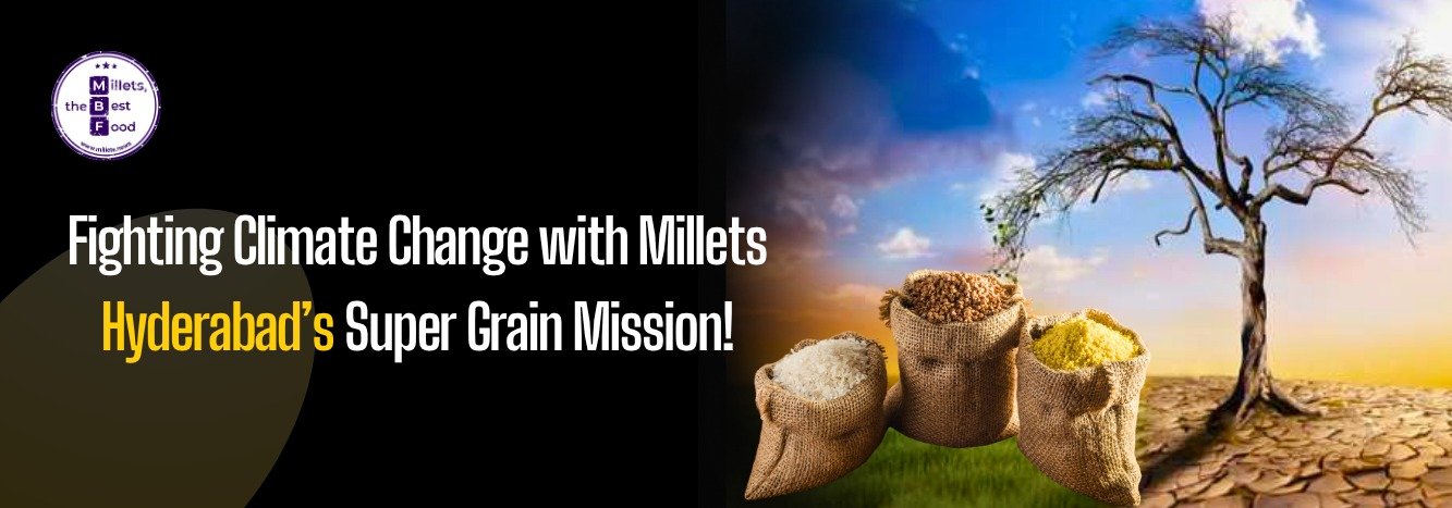 Fighting Climate Change with Millets Hyderabad’s Super Grain Mission
