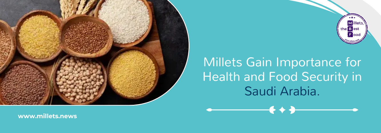  Millets Gain Importance for Health and Food Security in Saudi Arabia