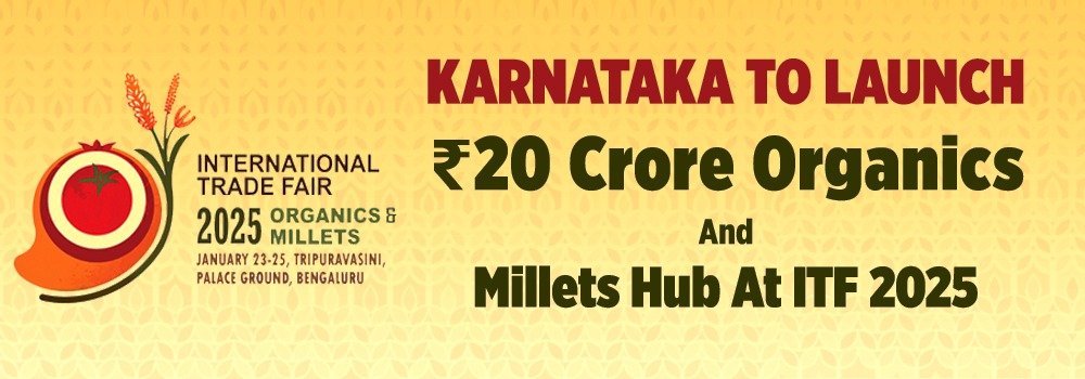 Karnataka to Launch ₹20 Crore Organics and Millets Hub at ITF 2025