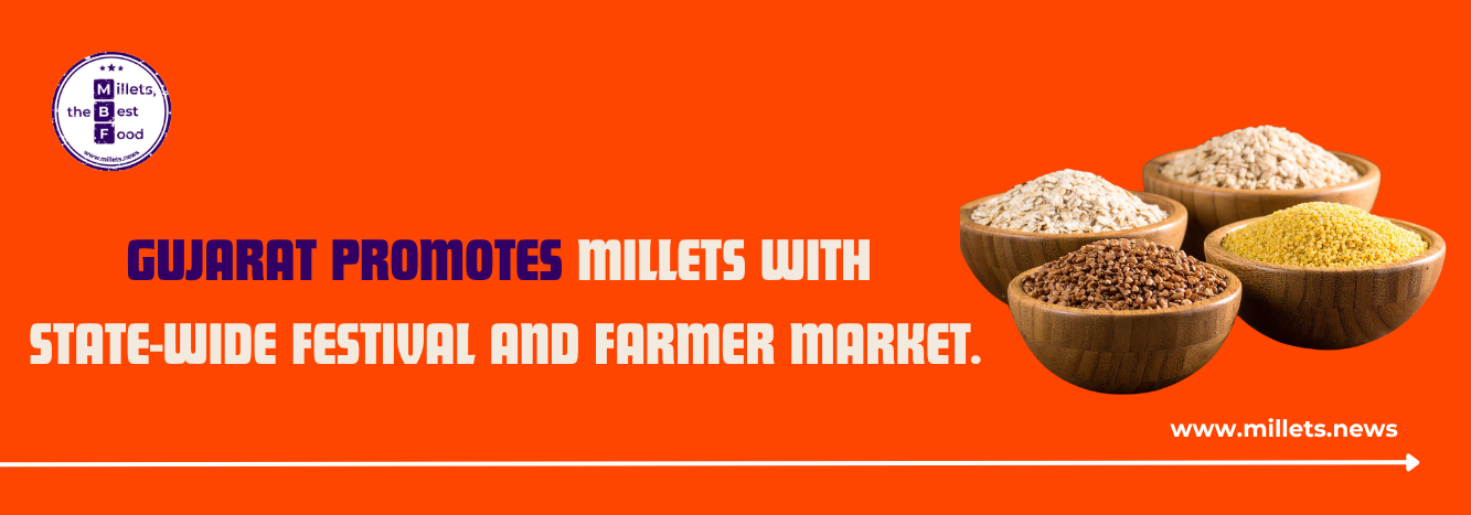 Gujarat Promotes Millets with State-Wide Festival and Farmer Market