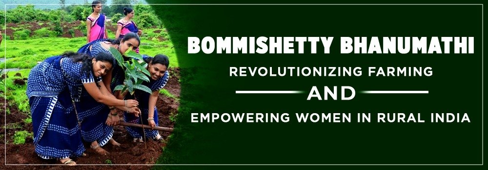 Bommishetty Bhanumathi: Revolutionizing Farming and Empowering Women in Rural India