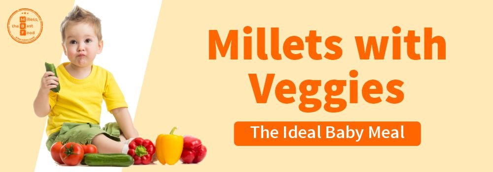 Millets with Veggies: The Ideal Baby Meal