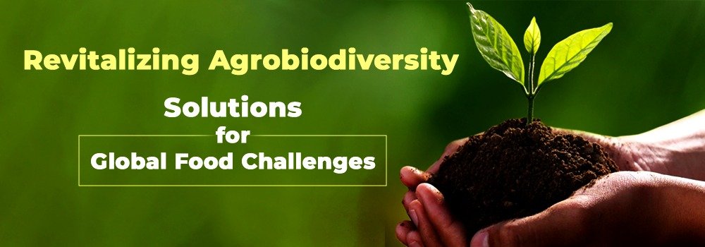 Revitalizing Agrobiodiversity: Solutions for Global Food Challenges