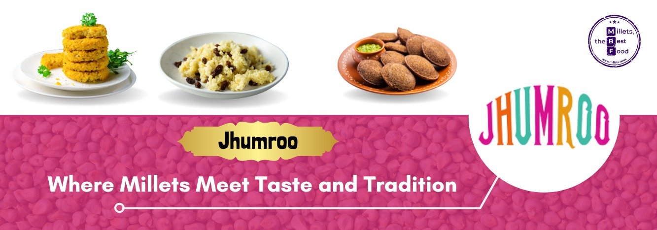 Jhumroo: Where Millets Meet Taste and Tradition