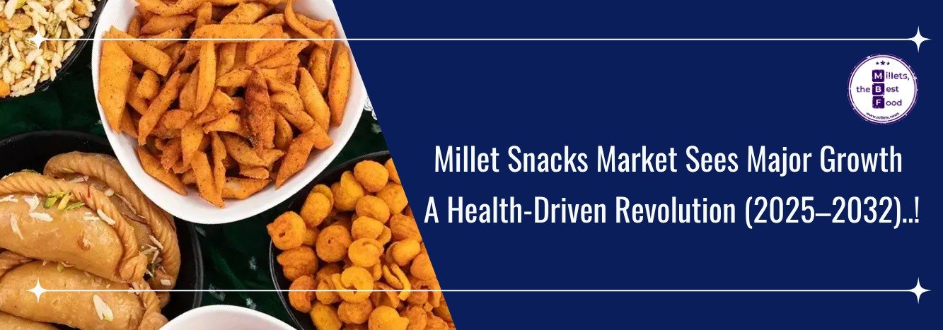 Millet Snacks Market Sees Major Growth: A Health-Driven Revolution (2025–2032)