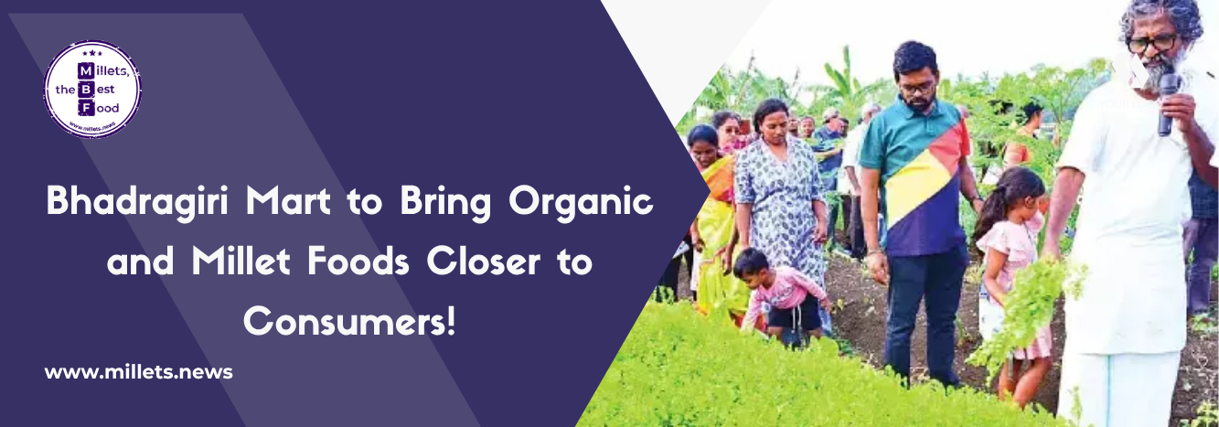 Bhadragiri Mart to Bring Organic and Millet Foods Closer to Consumers
